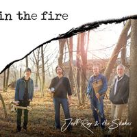 In The Fire by Jeff Ray & the Stakes