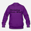 "Stressing Over Who?" Women's Hoodie (Non Weed Leaf Design)