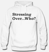 "Stressing Over Who?" Men's Hoodie (Non Weed Leaf Design)