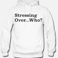 "Stressing Over Who?" Men's Hoodie (Non Weed Leaf Design)