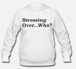 "Stressing Over Who?" Women's Hoodie (Non Weed Leaf Design)