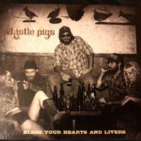 Bless Your Hearts and Livers by Whistle Pigs