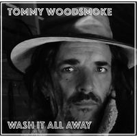 Wash It All Away by Tommy Woodsmoke