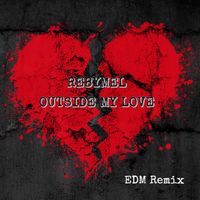 Outside My Love (EDM Remix) by Rebymel