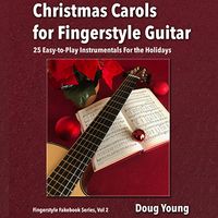 Christmas Carols for Fingerstyle Guitar by Doug Young