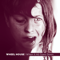 When It All Goes Down by Wheel House