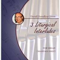 David Llewellyn Green: 3 Liturgical Interludes for Organ (manuals only) (.PDF)