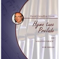 David Llewellyn Green: Hymn tune Prelude on 'Amazing Grace' for Organ (.PDF)