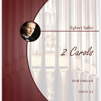 Egbert Juffer: 2 Christmas Carols for Organ, Opus 22 (.PDF)