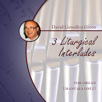 David Llewellyn Green: 3 Liturgical Interludes for Organ (manuals only) (.PDF)