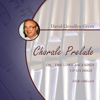 David Llewellyn Green: Chorale Prelude on 'The Lord Ascended Up on High' for Organ (.PDF)
