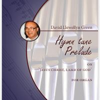 David Llewellyn Green: Hymn tune Prelude on 'Jesus Christ, Lamb of God' for Organ (.PDF)