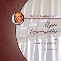 David Llewellyn Green: Christmas Hymn Improvisation on 'Away in a manger' for Organ (.PDF)