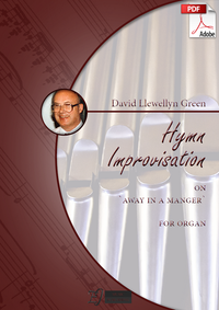 David Llewellyn Green: Christmas Hymn Improvisation on 'Away in a manger' for Organ (.PDF)