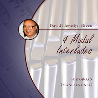 David Llewellyn Green: 4 Modal Interludes for Organ (manuals only) (.PDF)