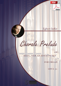 Egbert Juffer: Chorale Prelude on 'Selig, wer an Jesum denkt' for Organ (manuals only), Opus 31 (.PDF)