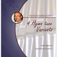 David Llewellyn Green: 4 Hymn tune Variants for Organ (manuals only) (.PDF)