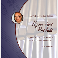 David Llewellyn Green: Hymn tune Prelude on 'Keep Us and Our Loved Ones Tonight ' for Organ (.PDF)