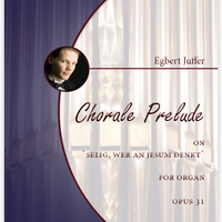 Egbert Juffer: Chorale Prelude on 'Selig, wer an Jesum denkt' for Organ (manuals only), Opus 31 (.PDF)