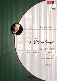 Egbert Juffer: 3 Variations on 'Auf, auf! die rechte Zeit ist hier', Opus 35 (.PDF)
