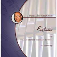 David Llewellyn Green: Fantasia on 'Jesus Christ is Risen Today' for Organ (.PDF)