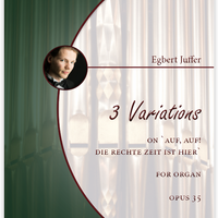 Egbert Juffer: 3 Variations on 'Auf, auf! die rechte Zeit ist hier', Opus 35 (.PDF)