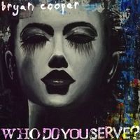 Who Do You Serve? by Bryan Cooper