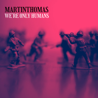 We're Only Humans by Martin Thomas