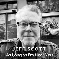 As Long as I'm Near You by Jeff Scott