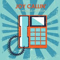 Joy Callin' by Lisa Michelle Anderson