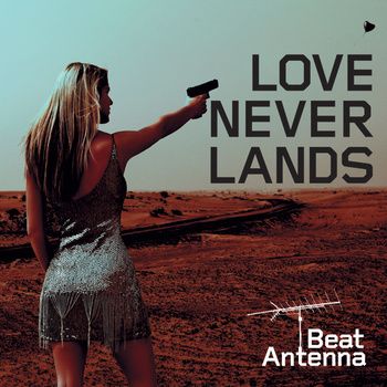 Beat Antenna - Love Never Lands (Single)
