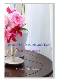 Let Your Smile Touch Your Eyes: Self-Care Journal