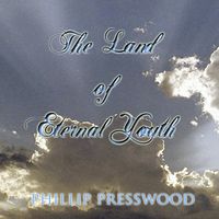 The Land of Eternal Youth by Phillip Presswood