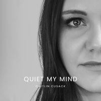 Quiet My Mind by Caitlin Cusack