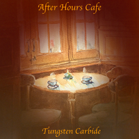 After Hours Cafe by Tungsten Carbide