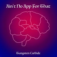 Ain't No App by Tungsten Carbide