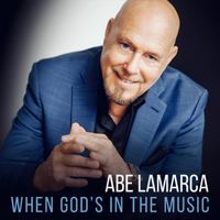 When God's In The Music by Abe LaMarca