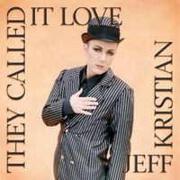 They Called It Love by JEFF KRISTIAN SINGLE