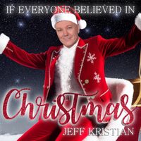 If Everyone Believed In Christmas by Jeff Kristian