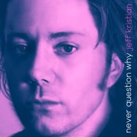 Never Question Why by JEFF KRISTIAN SINGLE