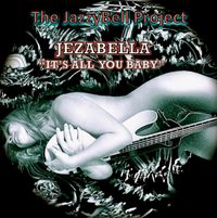 Jezabella "It's All You Baby": The JazzyBell Project