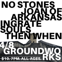 No Stones/Joan of Arkansas/Ingrate Souls/Then When at Groundworks in Tucson