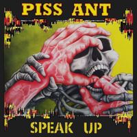 SPEAK UP by PISS ANT