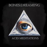 Acid Meditations by Bones:Dreaming