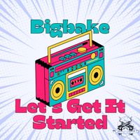 Let's Get It Started by Bigbake