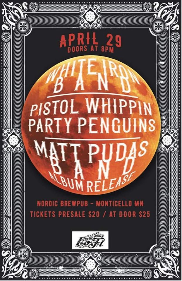 white iron band is playing for its first time at nordic brewpub in monticello, mn on saturday april 9th at 8pm! opening the show is matt pudas and the pistol whippin party penguins! going to be a great night of music, we hope you make it out! brought to you by north country lo fi !