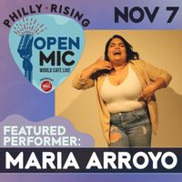 Philly Rising Open Mic - Featured Act Maria Arroyo