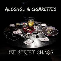Alcohol & Cigarettes by 3rd Street Chaos