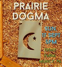 Prairie Dogma at the Farmhouse!