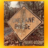 One Lane Bridge by Prairie Dogma